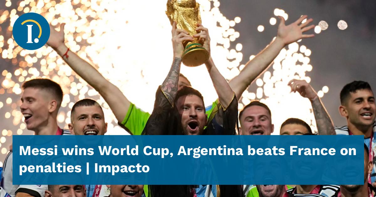 Messi Wins World Cup Argentina Beats France On Penalties Impacto