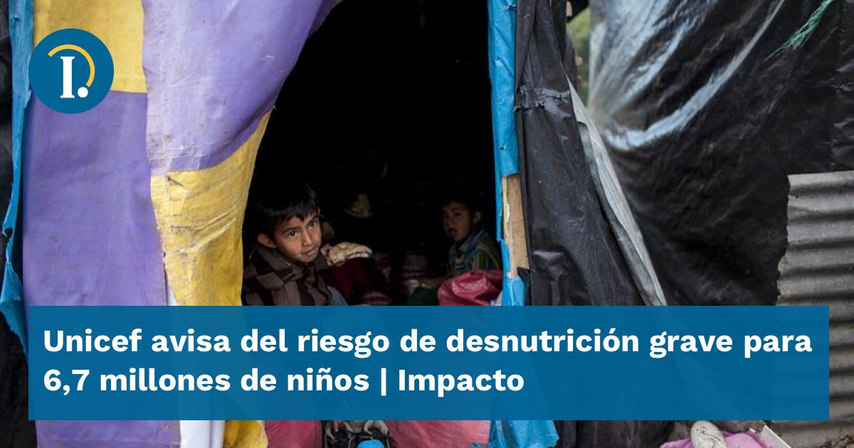 Unicef Avisa Del Riesgo De Desnutrici N Grave Para Millones De