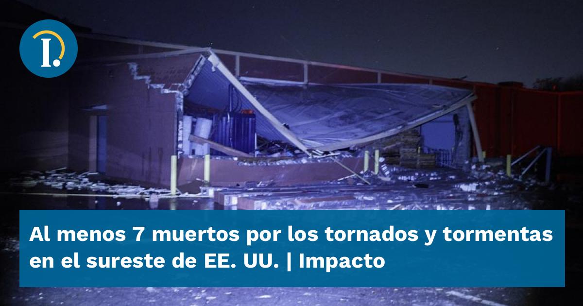 Al Menos Muertos Por Los Tornados Y Tormentas En El Sureste De Ee Uu