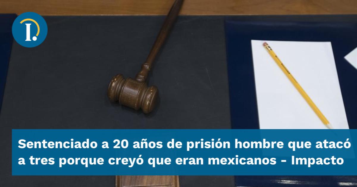 Sentenciado A A Os De Prisi N Hombre Que Atac A Tres Porque Crey