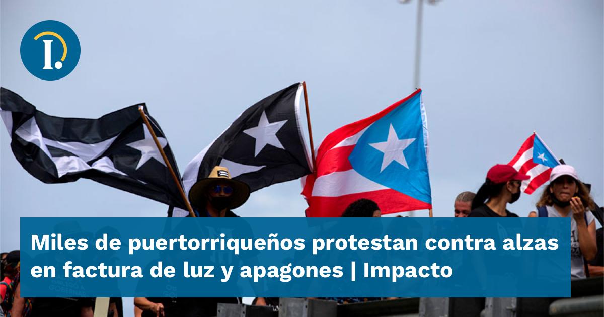 Miles de puertorriqueños protestan contra alzas en factura de luz y