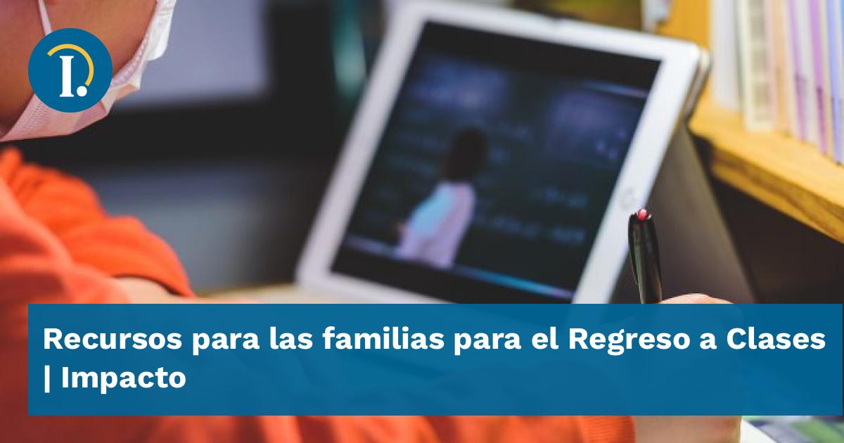 Recursos Para Las Familias Para El Regreso A Clases Impacto