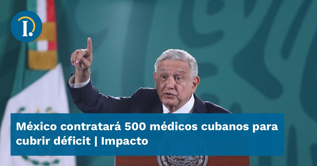 México Contratará 500 Médicos Cubanos Para Cubrir Déficit Impacto 3752