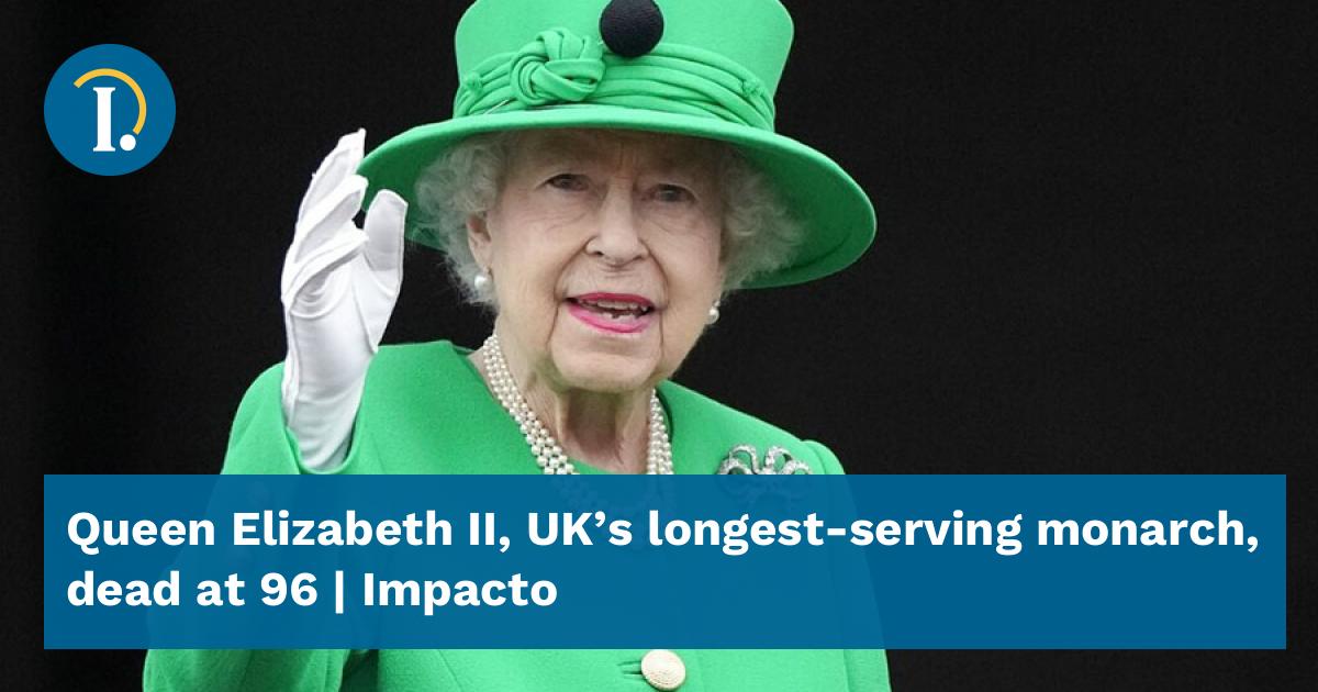 Queen Elizabeth Ii Uks Longest Serving Monarch Dead At 96 Impacto