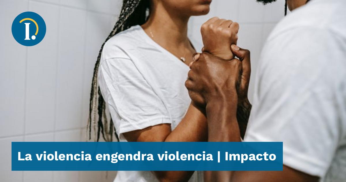 La Violencia Engendra Violencia - Impacto