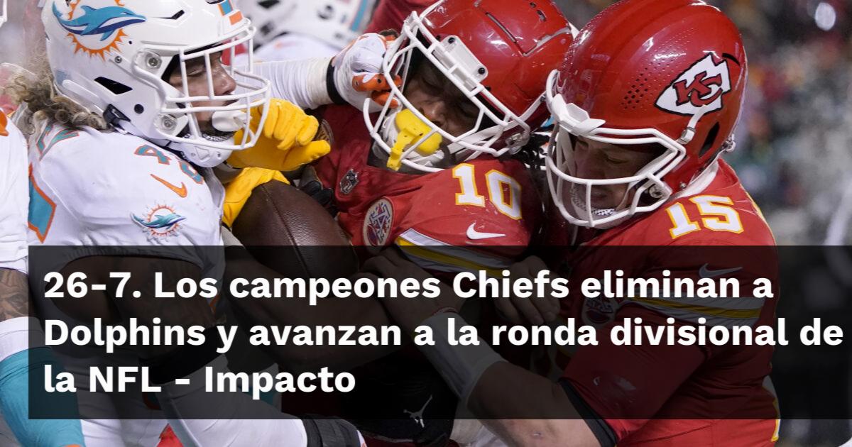 26 7 Los Campeones Chiefs Eliminan A Dolphins Y Avanzan A La Ronda