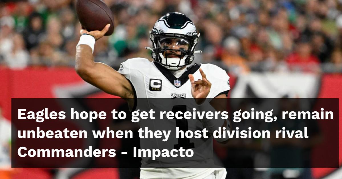 Eagles hope to get receivers going, remain unbeaten when they host division  rival Commanders - The San Diego Union-Tribune