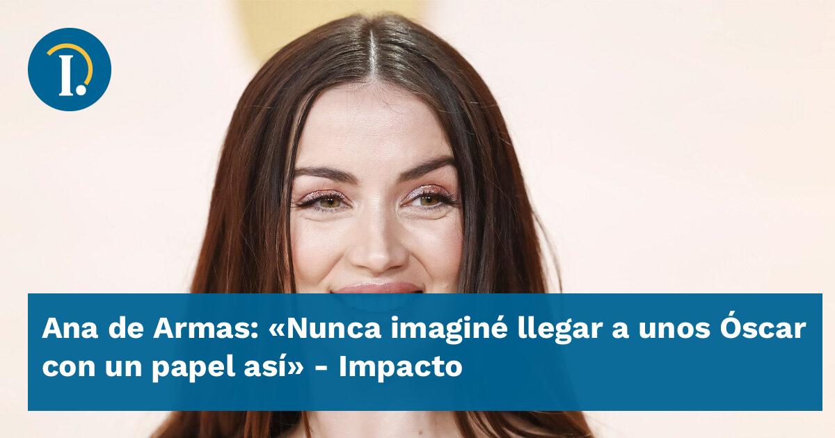 Ana De Armas Nunca Imaginé Llegar A Unos Óscar Con Un Papel Así Impacto 9980