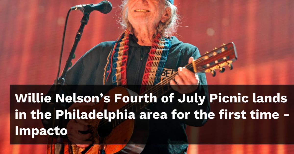 Willie Nelson's Fourth of July Picnic lands in the Philadelphia area