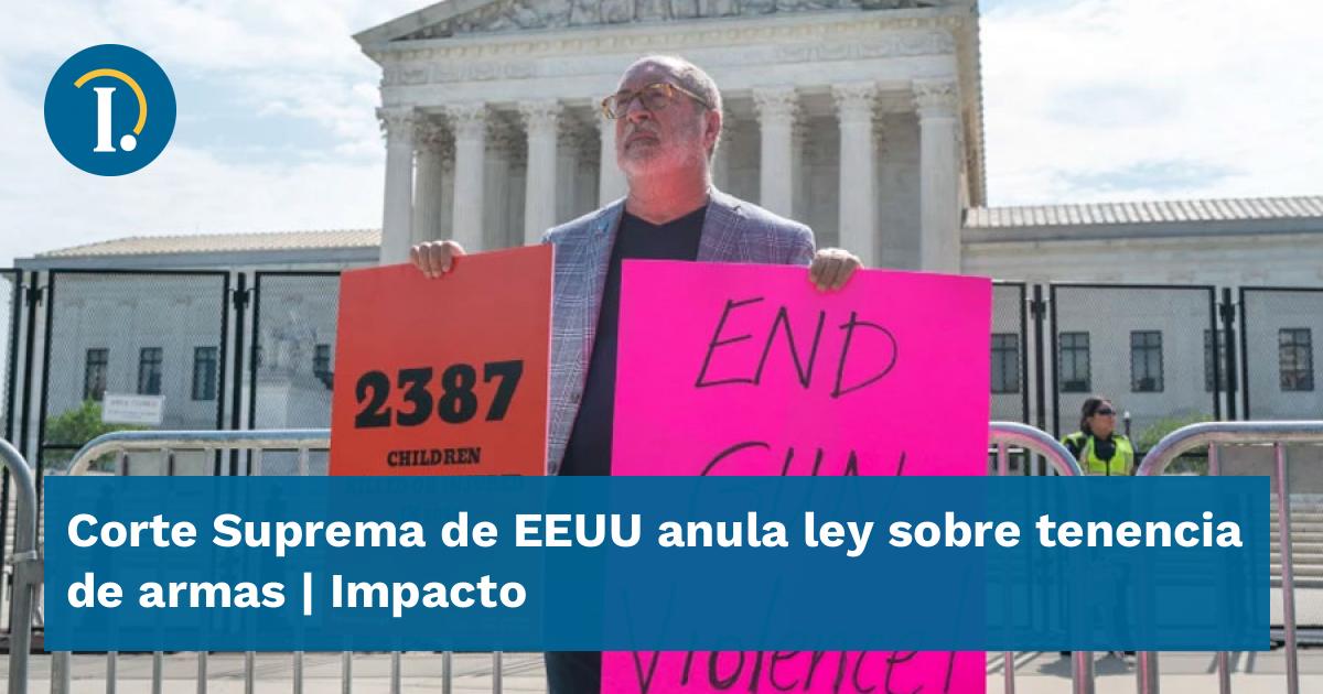 Corte Suprema De Eeuu Anula Ley Sobre Tenencia De Armas Impacto 3155