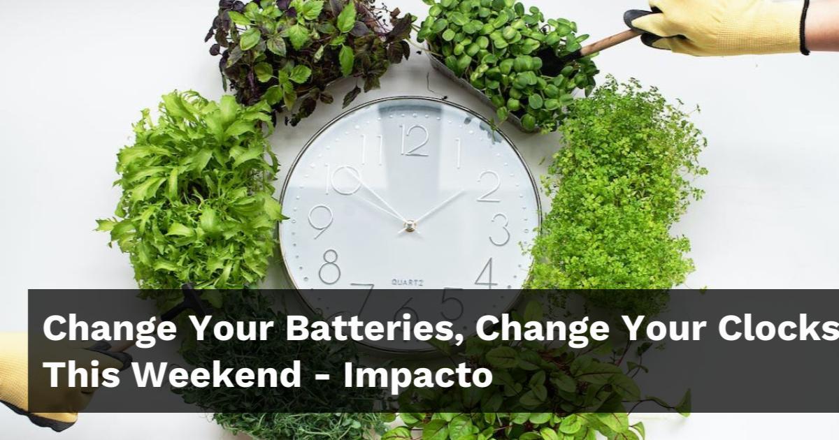 Change Your Batteries Change Your Clocks This Weekend Impacto   Social Image 