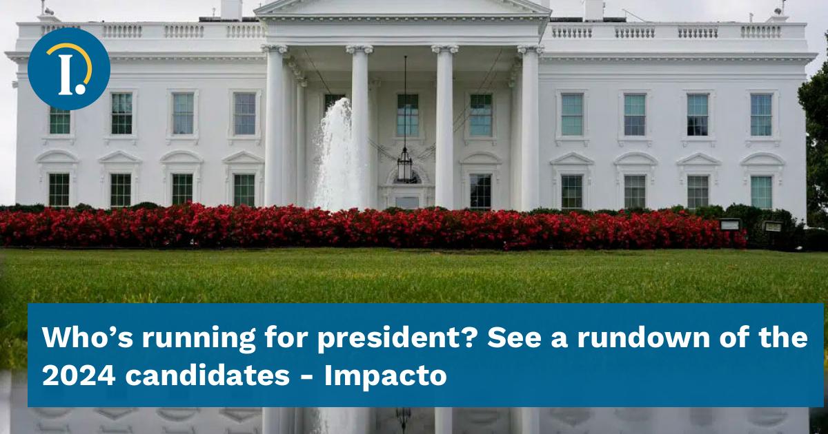 Whos Running For President See A Rundown Of The 2024 Candidates Impacto 0286