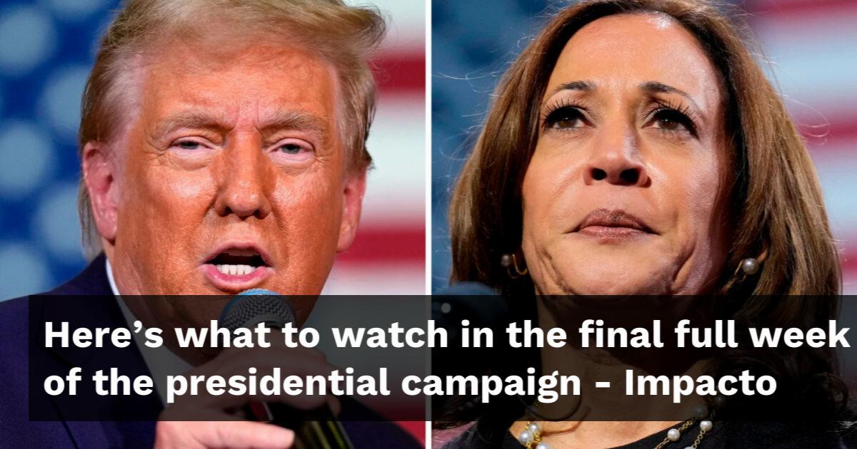 Here’s what to watch in the final full week of the presidential campaign