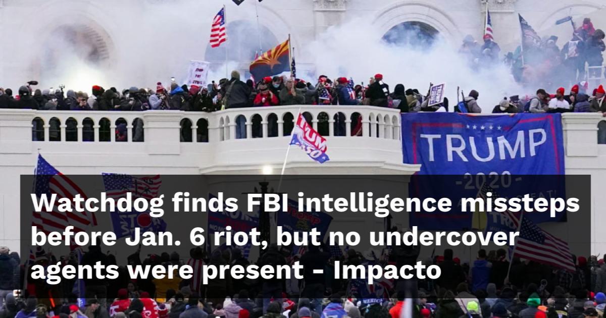 Watchdog Finds FBI Intelligence Missteps Before Jan. 6 Riot, But No ...