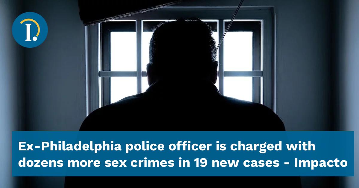 Ex Philadelphia Police Officer Is Charged With Dozens More Sex Crimes