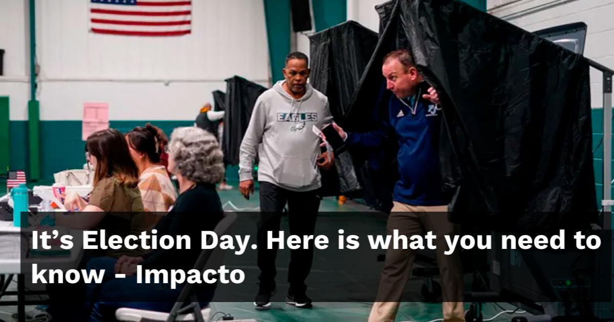 It's Election Day. Here Is What You Need To Know - Impacto