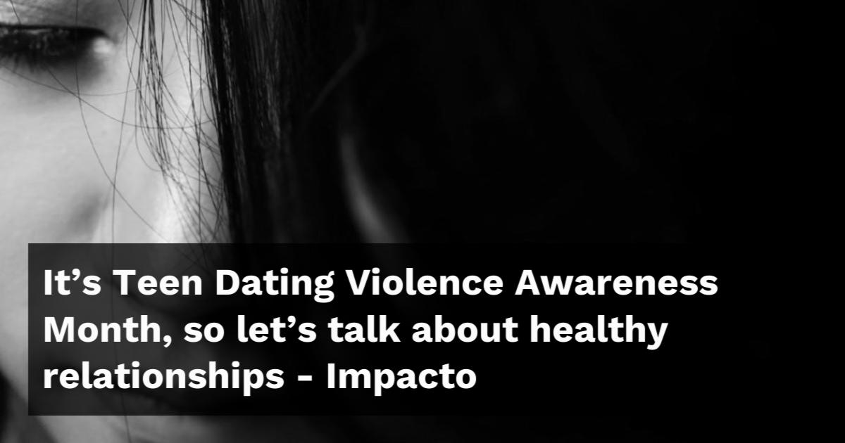 It’s Teen Dating Violence Awareness Month So Let’s Talk About Healthy Relationships