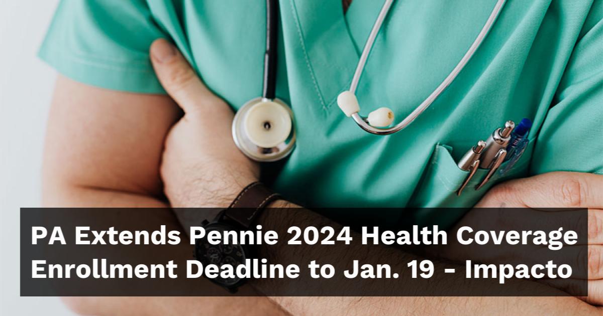 PA Extends Pennie 2024 Health Coverage Enrollment Deadline to Jan. 19