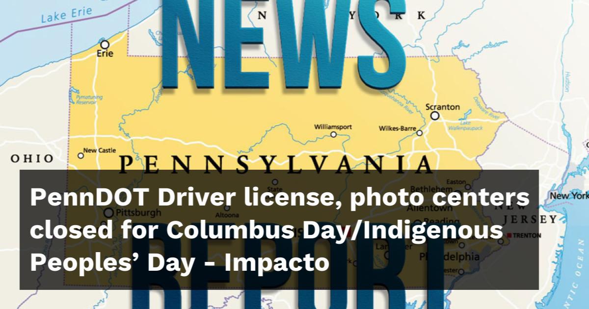 PennDOT Driver license, photo centers closed for Columbus Day/Indigenous Peoples’ Day