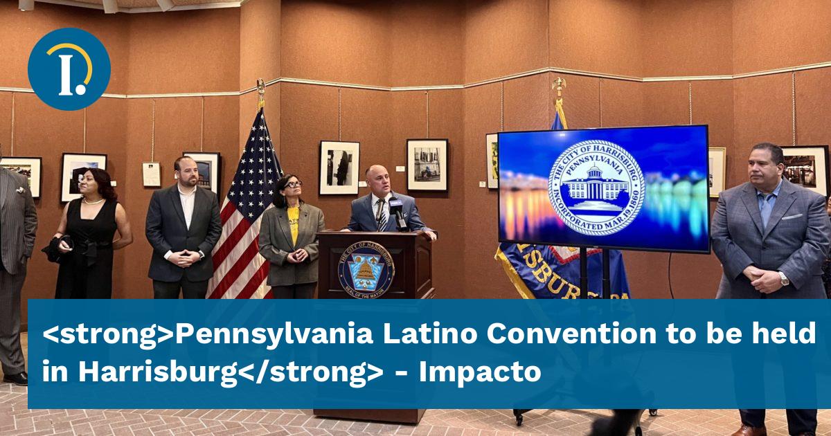 Pennsylvania Latino Convention to be held in Harrisburg Impacto