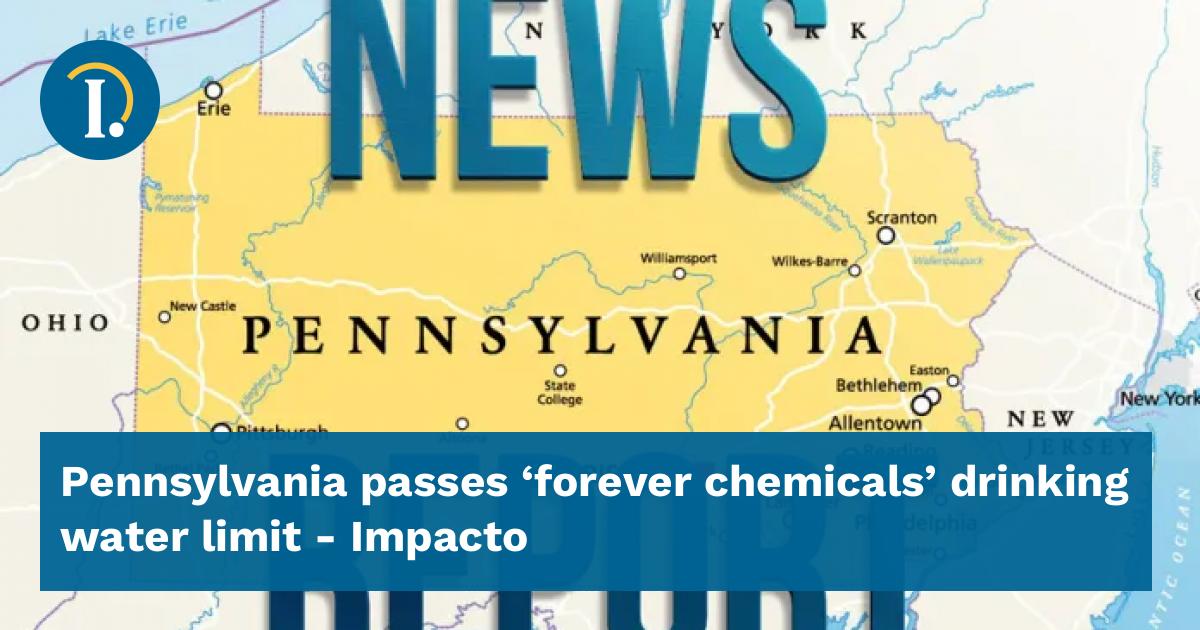 Pennsylvania Passes ‘forever Chemicals Drinking Water Limit Impacto