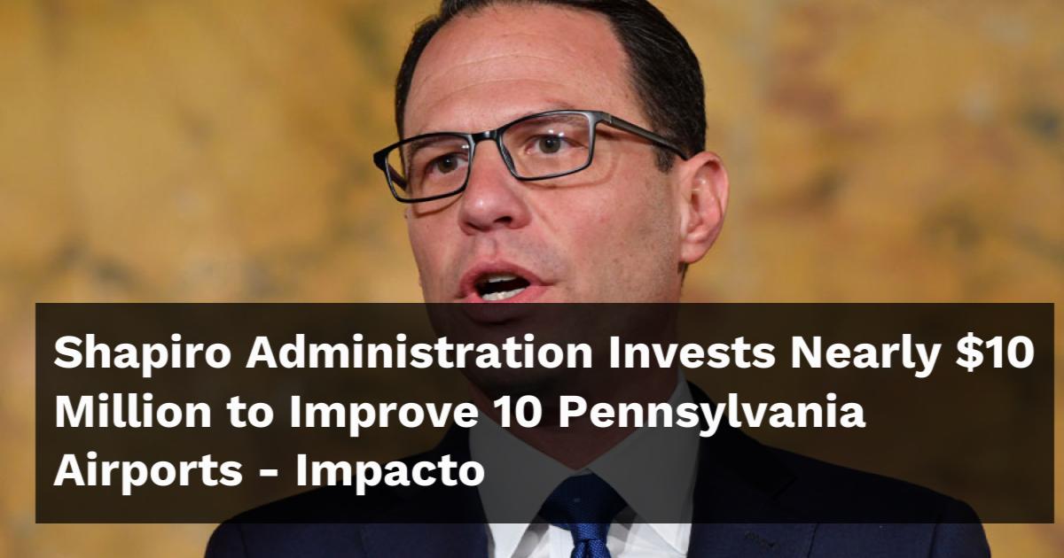 Shapiro Administration Invests Nearly $10 Million To Improve 10 ...